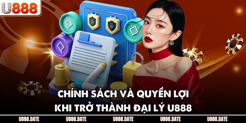 Đại Lý U888 - Cơ Hội Hợp Tác Uy Tín Với Lợi Nhuận Vượt Trội 2 Chính sách và quyền lợi khi trở thành đại lý U888