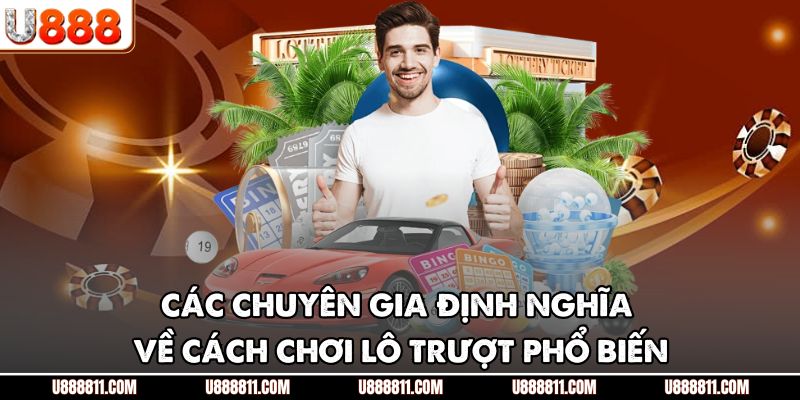 Lô Trượt U888 - Giải Mã Cách Chơi Độc Đáo Tăng Cơ Hội Thắng 2 Các chuyên gia định nghĩa về cách chơi lô trượt phổ biến
