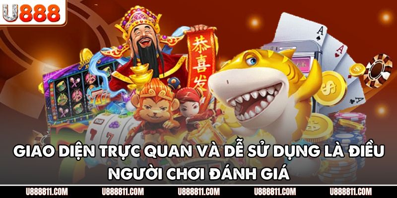 Giao diện trực quan và dễ sử dụng là điều người chơi đánh giá 