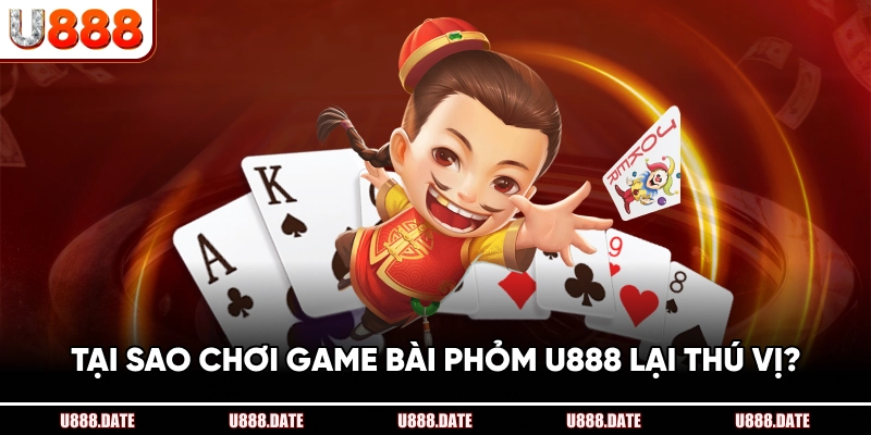 Game Bài Phỏm U888 – Cách Chơi Và Chiến Thuật Đỉnh Cao 2 Tại Sao Chơi Game Bài Phỏm U888 Lại Thú Vị?